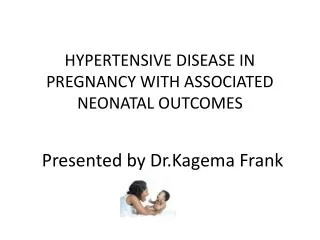 HYPERTENSIVE DISEASE IN PREGNANCY WITH ASSOCIATED NEONATAL OUTCOMES