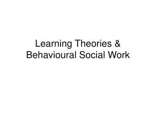 Learning Theories &amp; Behavioural Social Work