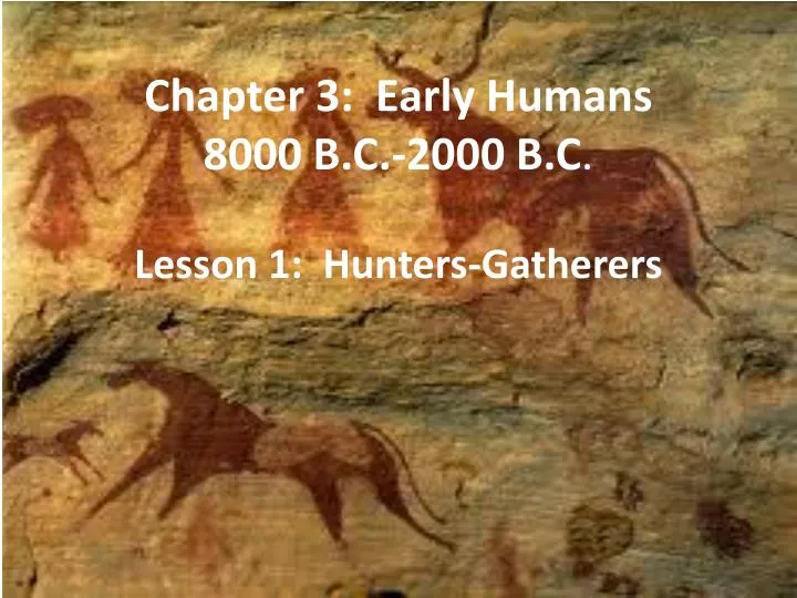 chapter 3 early humans 8000 b c 2000 b c