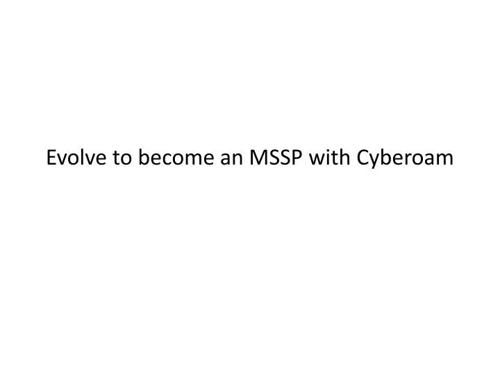 evolve to become an mssp with cyberoam