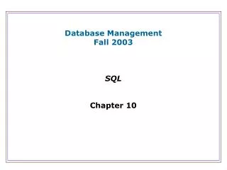 Database Management Fall 2003 SQL Chapter 10