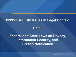 IS3350 Security Issues in Legal Context Unit 6 Federal and State Laws on Privacy,