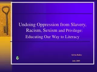 Undoing Oppression from Slavery, Racism, Sexism and Privilege: Educating Our Way to Literacy