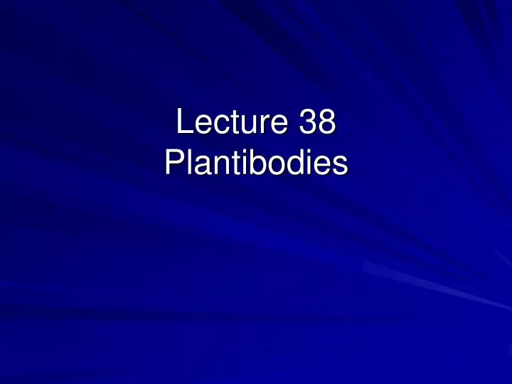 lecture 38 plantibodies