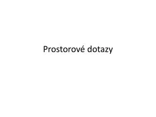 prostorov dotazy