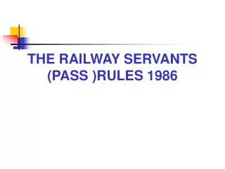 THE RAILWAY SERVANTS (PASS )RULES 1986