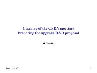 Outcome of the CERN meetings Preparing the upgrade R&amp;D proposal