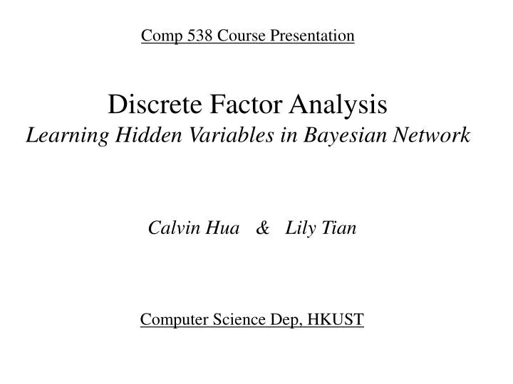 comp 538 course presentation discrete factor analysis learning hidden variables in bayesian network