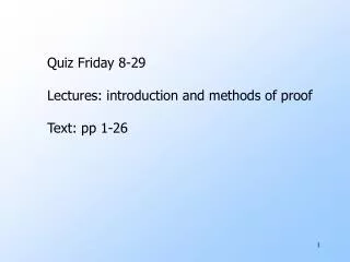 Quiz Friday 8-29 Lectures: introduction and methods of proof Text: pp 1-26