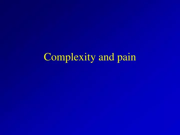 complexity and pain
