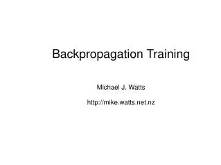 Backpropagation Training Michael J. Watts mike.watts.nz