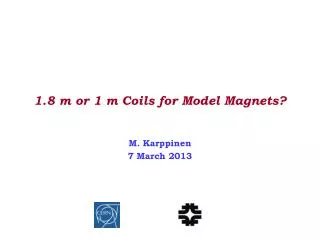 1.8 m or 1 m Coils for Model Magnets?