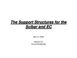The Support Structures for the Scibar and EC