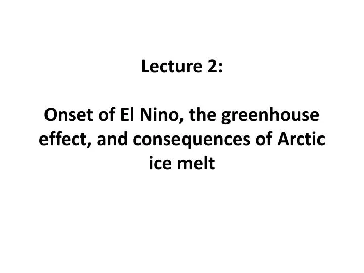 lecture 2 onset of el nino the greenhouse effect and consequences of arctic ice melt
