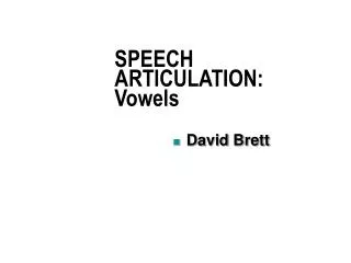 SPEECH ARTICULATION : Vowels