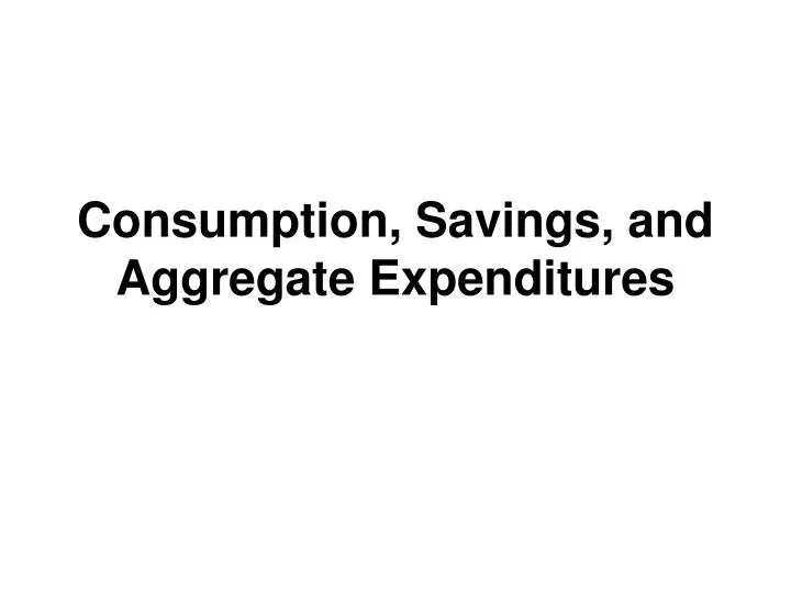 consumption savings and aggregate expenditures