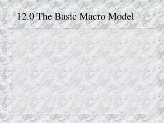 12.0 The Basic Macro Model