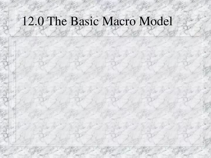 12 0 the basic macro model