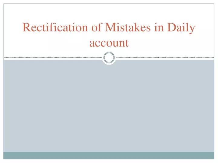 rectification of mistakes in daily account