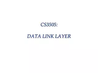 CS3505: DATA LINK LAYER