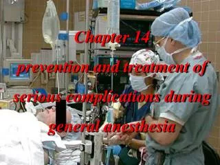 Chapter 14 prevention and treatment of serious complications during general anesthesia