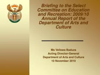 Ms Veliswa Baduza Acting Director-General Department of Arts and Culture 10 November 2010
