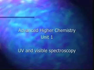 Advanced Higher Chemistry Unit 1 UV and visible spectroscopy