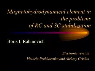 Magnetohydrodynamical element in the problems of RC and SC stabilization