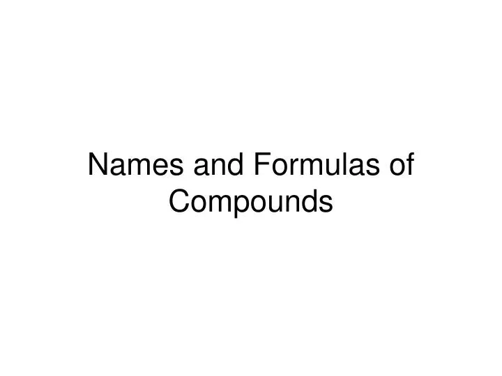 PPT - Names and Formulas of Compounds PowerPoint Presentation, free ...