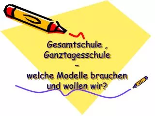 gesamtschule ganztagesschule welche modelle brauchen und wollen wir