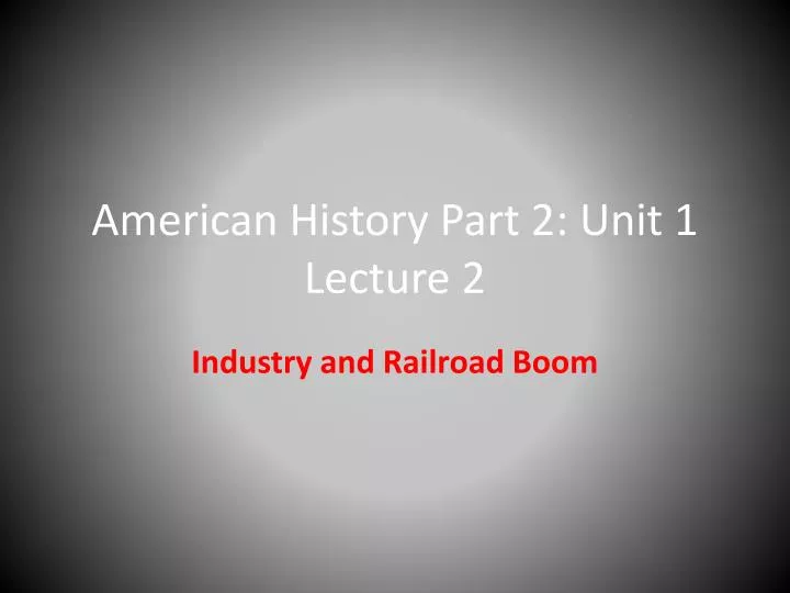 american history part 2 unit 1 lecture 2