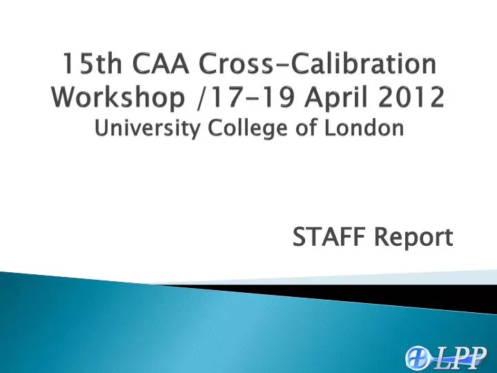 15th caa cross calibration workshop 17 19 april 2012 university college of london