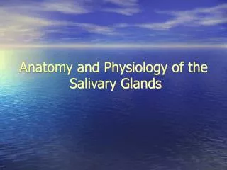 Anatomy and Physiology of the Salivary Glands