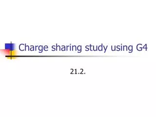 Charge sharing study using G4
