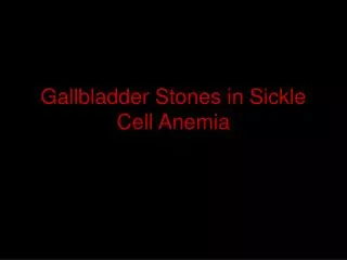 Gallbladder Stones in Sickle Cell Anemia