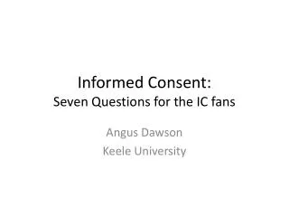 Informed Consent: Seven Questions for the IC fans