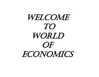 WELCOME to world of economics