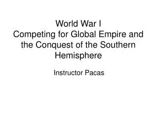 World War I Competing for Global Empire and the Conquest of the Southern Hemisphere