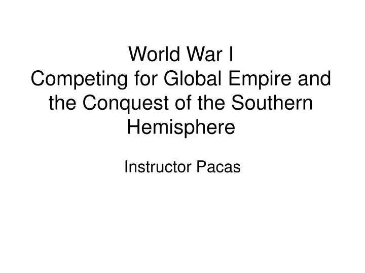 world war i competing for global empire and the conquest of the southern hemisphere