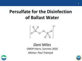 Persulfate for the Disinfection of Ballast Water Dani Miles CMOP Intern, Summer 2010