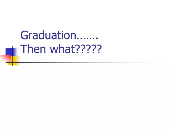graduation then what