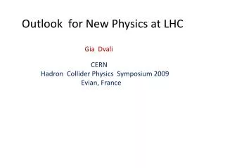 Outlook for New Physics at LHC Gia Dvali CERN Hadron Collider Physics Symposium 2009