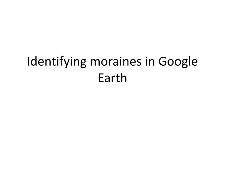 identifying moraines in google earth