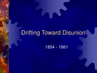 Drifting Toward Disunion