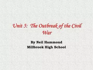 Unit 5: The Outbreak of the Civil War
