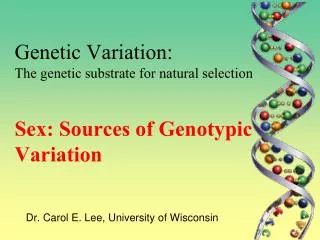Genetic Variation: The genetic substrate for natural selection Sex: Sources of Genotypic Variation