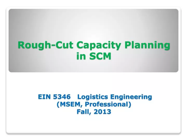 rough cut capacity planning in scm ein 5346 logistics engineering msem professional fall 2013