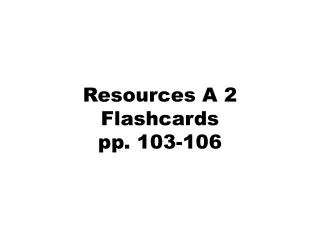 Resources A 2 Flashcards pp. 103-106