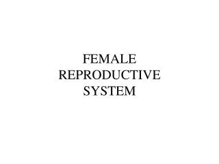 FEMALE REPRODUCTIVE SYSTEM