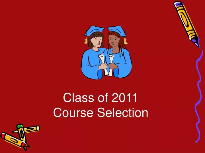 class of 2011 course selection